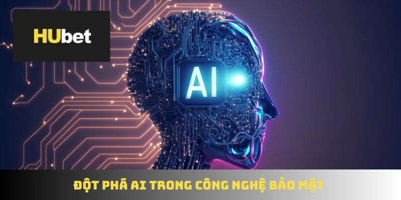 Đột phá AI trong công nghệ bảo mật