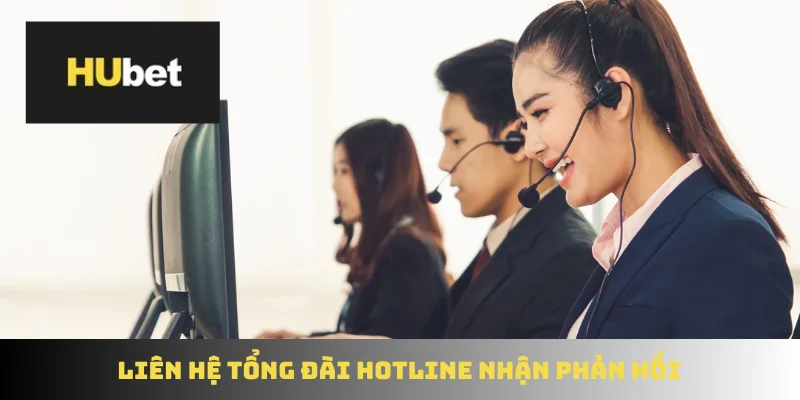 Liên hệ tổng đài hotline nhận phản hồi